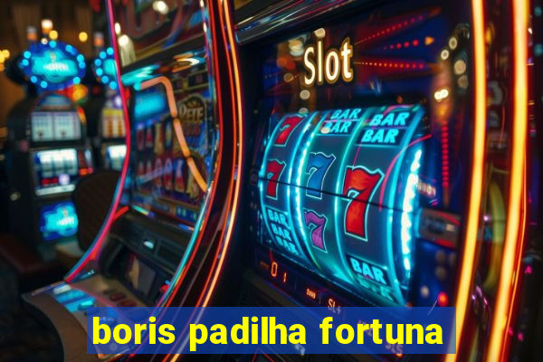 boris padilha fortuna